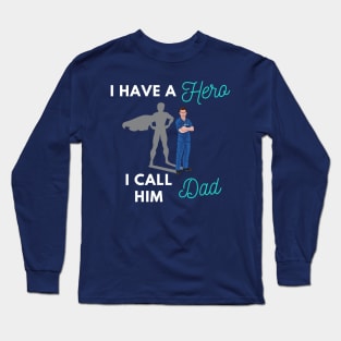 I have a Hero I call him Dad Long Sleeve T-Shirt